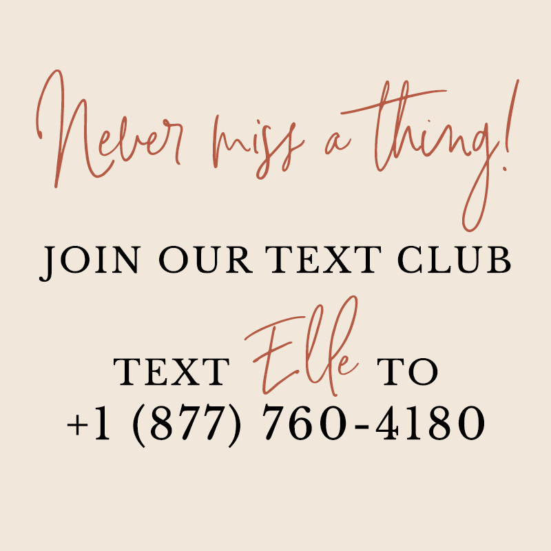 Never miss a thing! Join our text club. Text ELLE to +(877)7604180